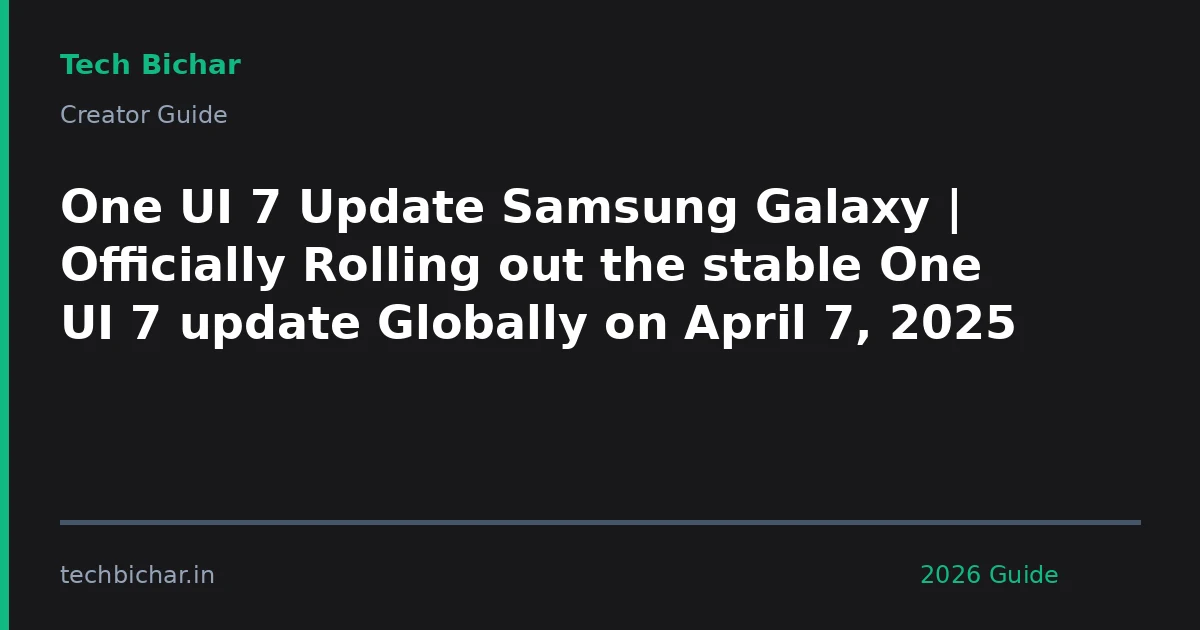 one ui 7 update samsung — creator guide featured image 2026
