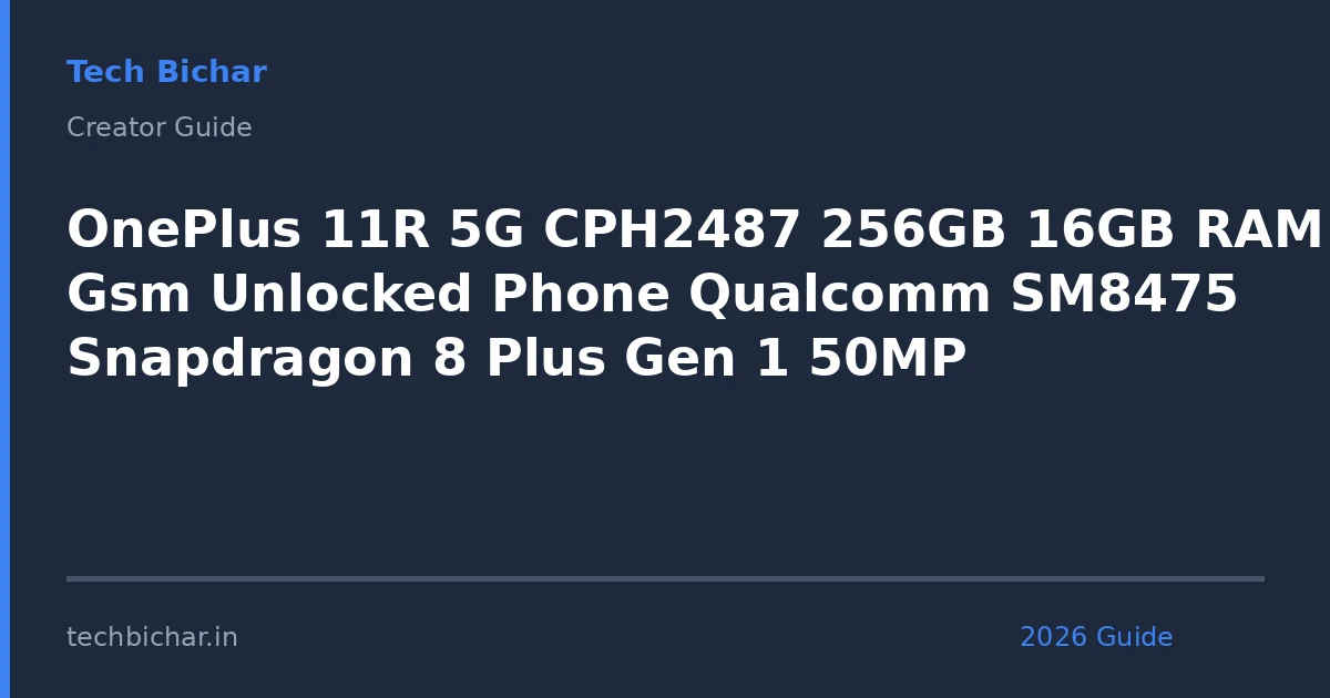 oneplus 11r 5g cph2487 256gb — creator guide featured image 2026