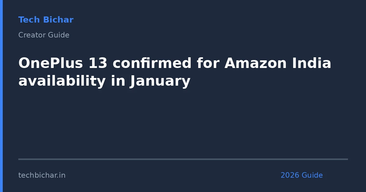 oneplus 13 confirmed for amazon — creator guide featured image 2026