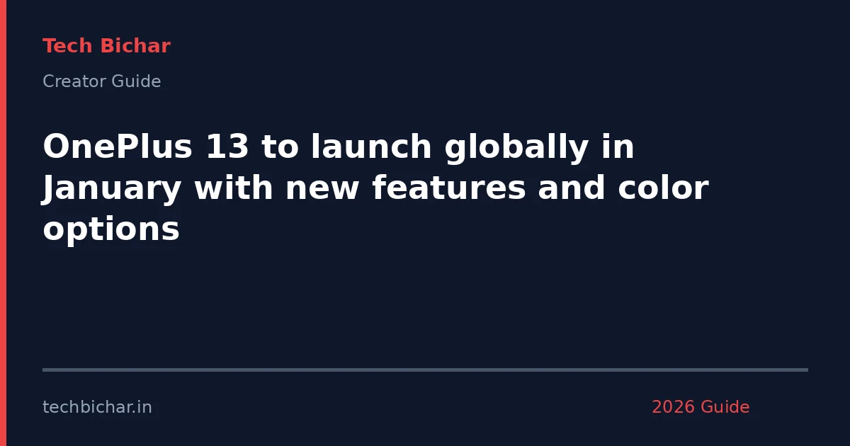 oneplus 13 to launch globally — creator guide featured image 2026