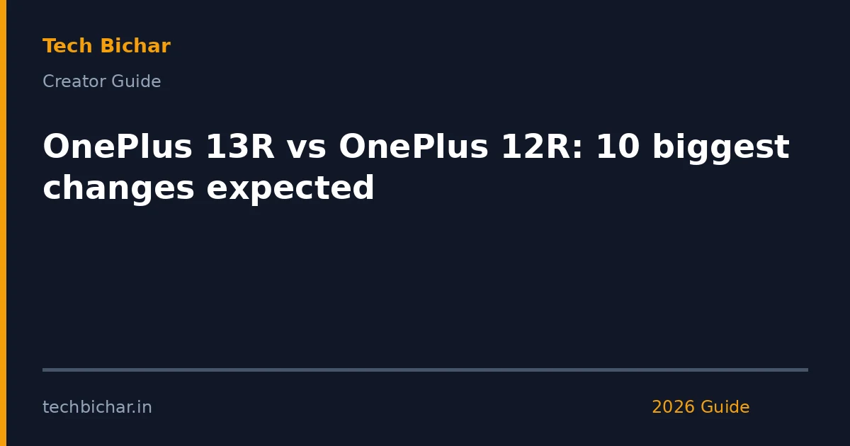 oneplus 13r vs oneplus 12r — creator guide featured image 2026