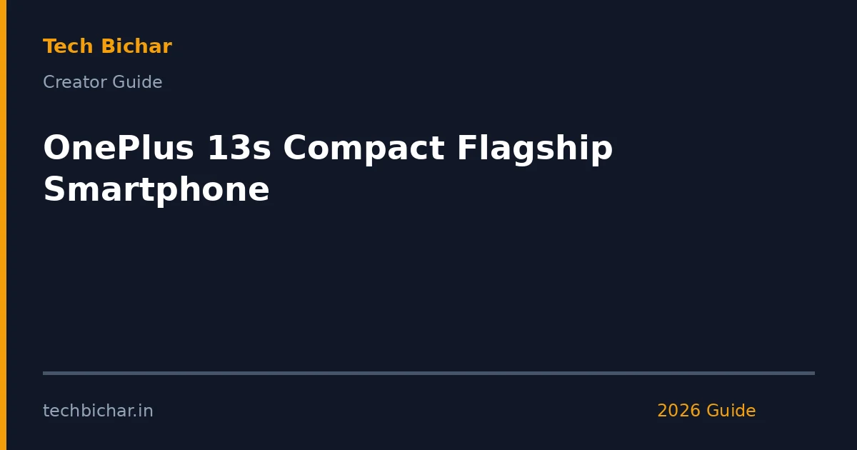 oneplus 13s compact flagship smartphone — creator guide featured image 2026