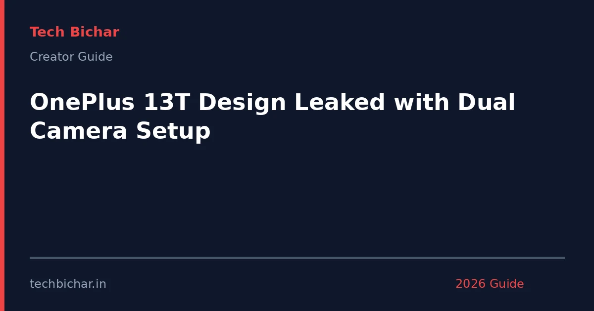 oneplus 13t design leaked with — creator guide featured image 2026