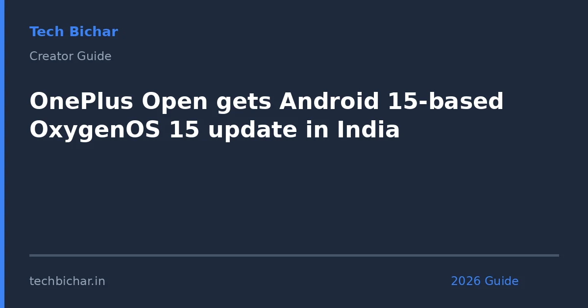 oneplus open gets android 15based — creator guide featured image 2026