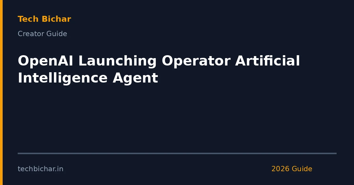 openai launching operator artificial intelligence — creator guide featured image 2026