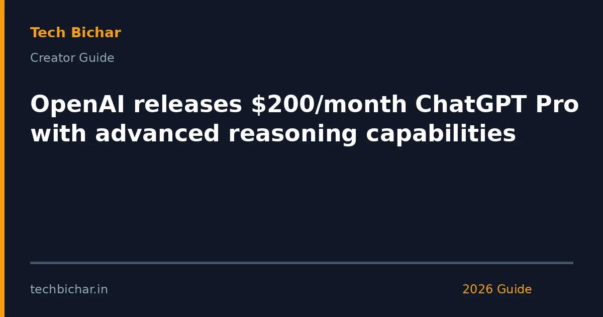 openai releases 200month chatgpt pro — creator guide featured image 2026