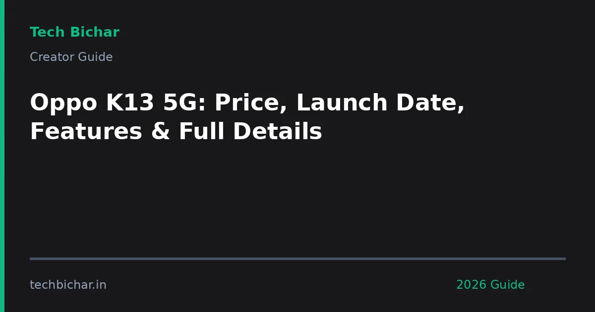 oppo k13 5g price launch — creator guide featured image 2026