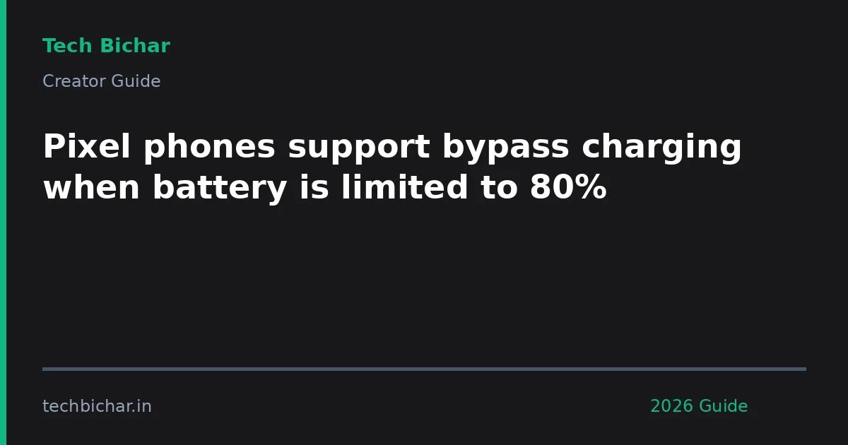 pixel phones support bypass charging — creator guide featured image 2026