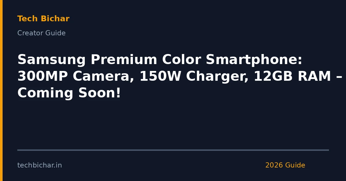 samsung premium color smartphone 300mp — creator guide featured image 2026