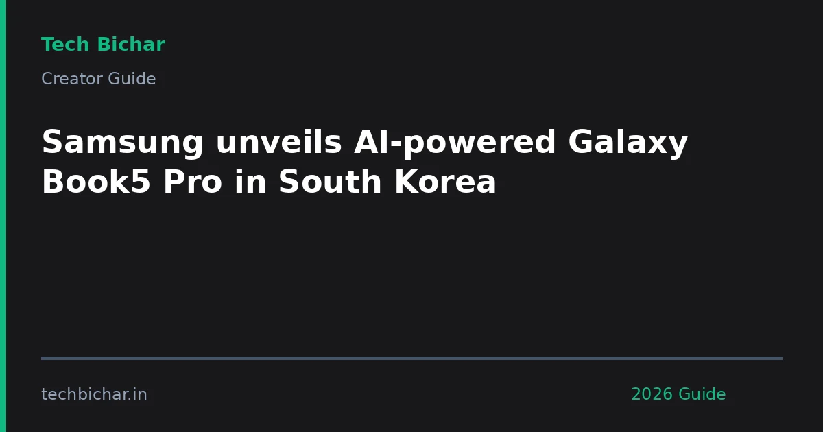 samsung unveils aipowered galaxy book5 — creator guide featured image 2026