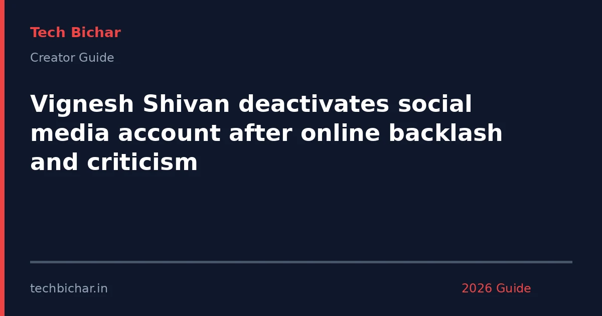 vignesh shivan deactivates social media — creator guide featured image 2026