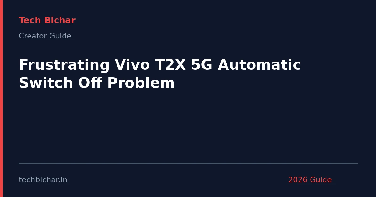 frustrating vivo t2x 5g automatic — creator guide featured image 2026