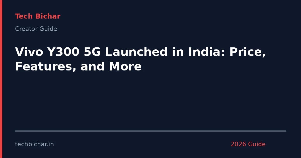 vivo y300 5g launched in — creator guide featured image 2026