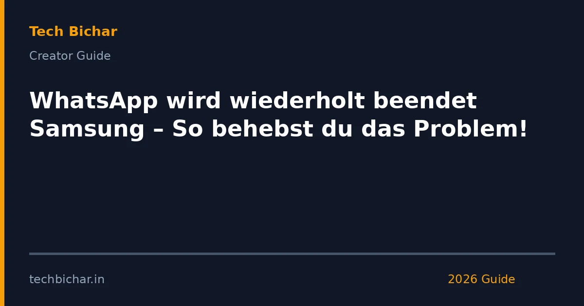 whatsapp wird wiederholt beendet samsung — creator guide featured image 2026