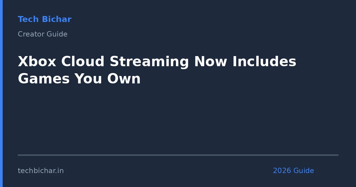 xbox cloud streaming now includes — creator guide featured image 2026