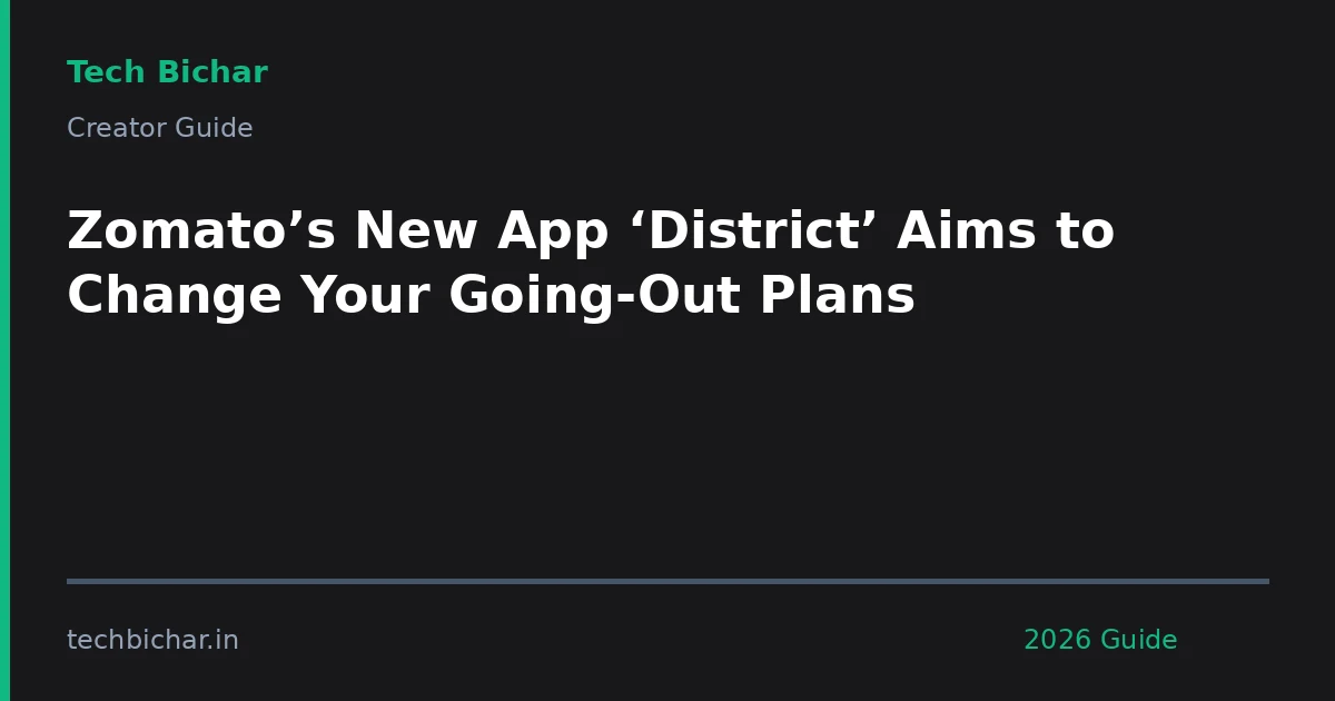 zomatos new app district aims — creator guide featured image 2026